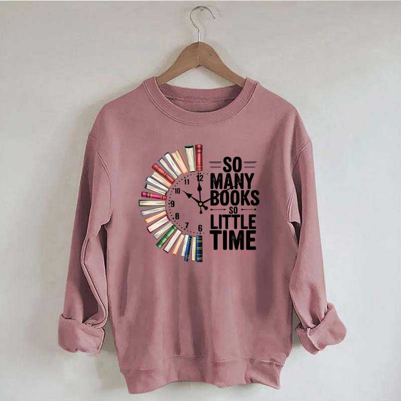 So Many Books So Little Time Sweatshirt
