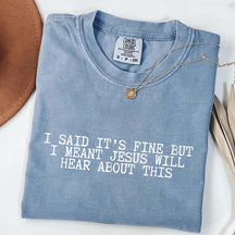 I Said It's Fine But I Meant Jesus Will Hear About This T-Shirt