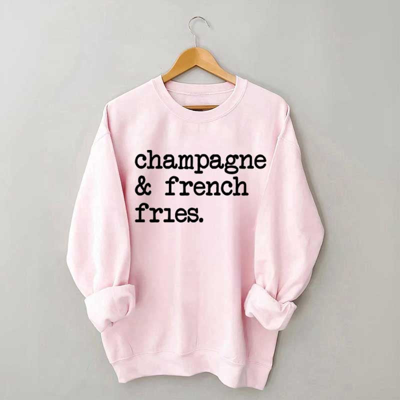 Champagne & French Fries Sweatshirt