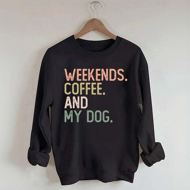 Weekends Coffee and My Dog Lover Sweatshirt