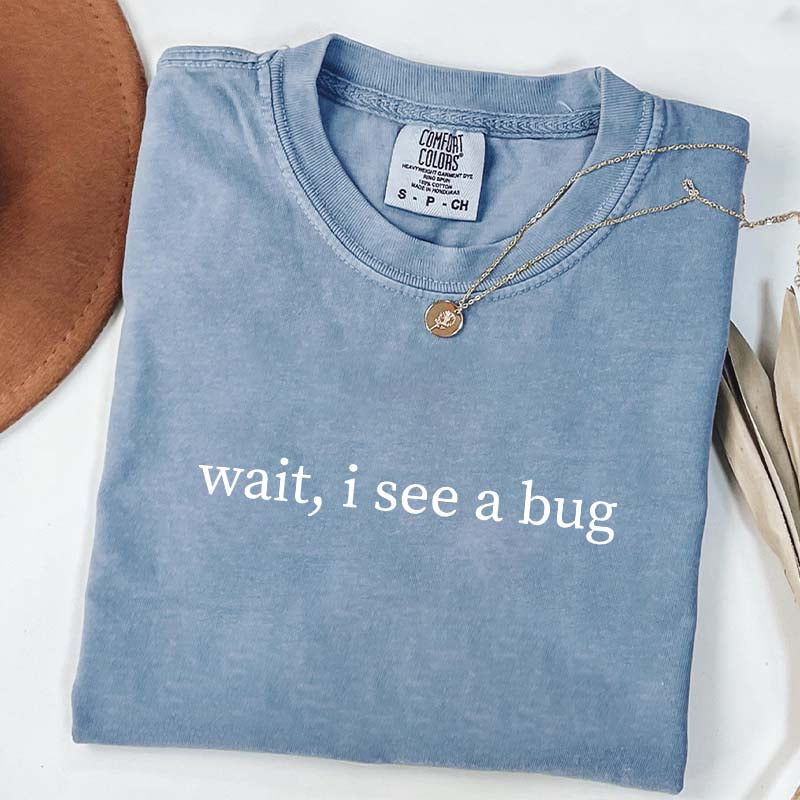 Wait I See A Bug Funny T-Shirt