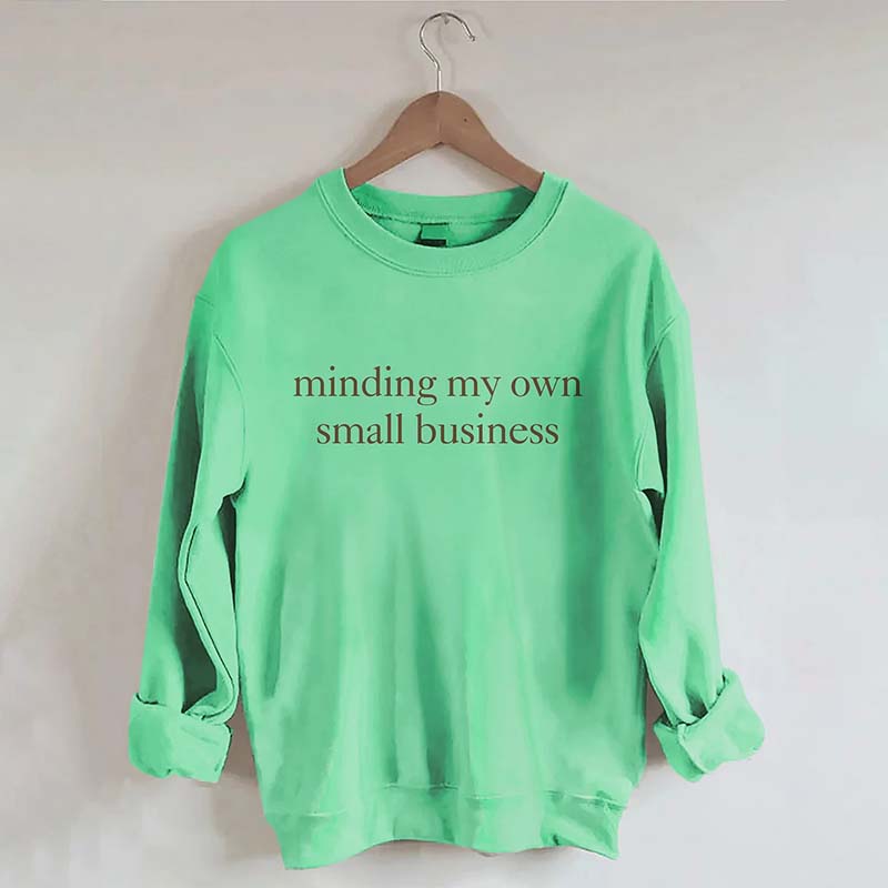 Minding My Own Small Business Sweatshirt