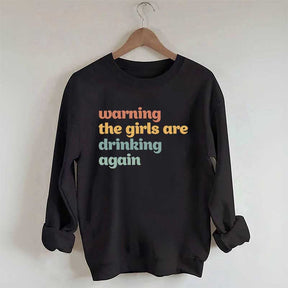 Warning The Girls Are Drinking Again Sweatshirt