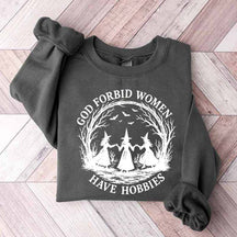God Forbid Women Have Hobbies Sweaatshirt