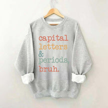 Capital Letters and Periods Bruh Sweatshirt