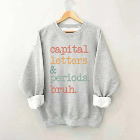 Capital Letters and Periods Bruh Sweatshirt