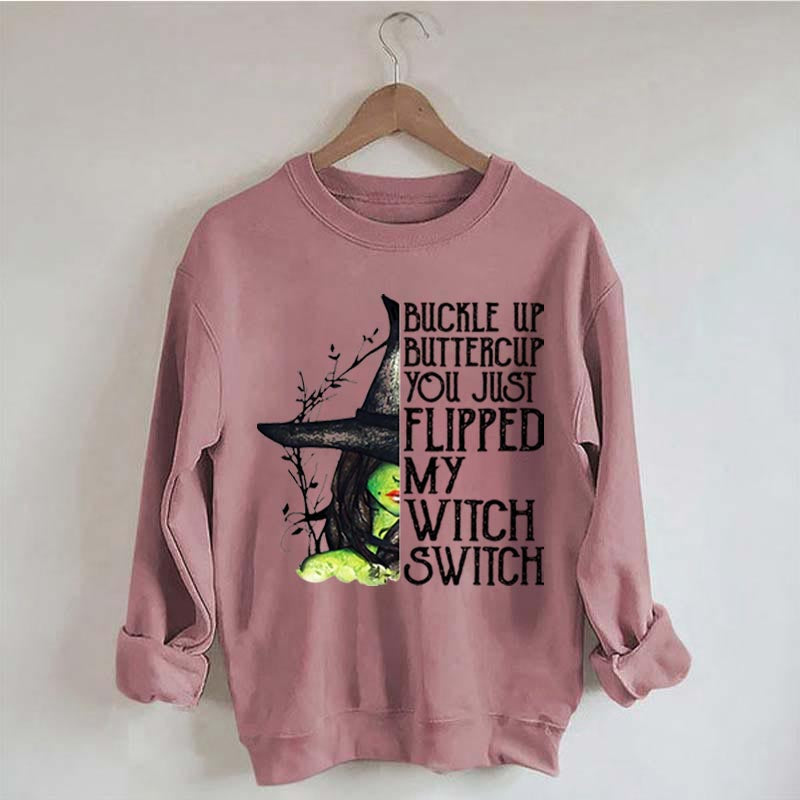 Buckle Up Buttercup You Just Flipped My Witch Switch Sweatshirt