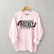 All day Every day Hockey Mom Sweatshirt