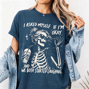 I Asked Myself If I'm Okay Skeleton T-Shirt