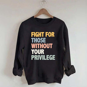 Fight For Those Without Your Privilege Sweatshirt