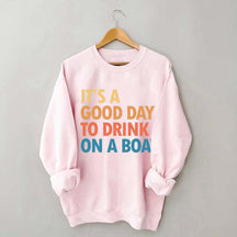 Funny It's A Good Day To Drink On A Boat Sweatshirt