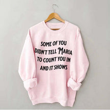 Some Of You Didn't Tell Maria To Count You In And It Shows Sweatshirt