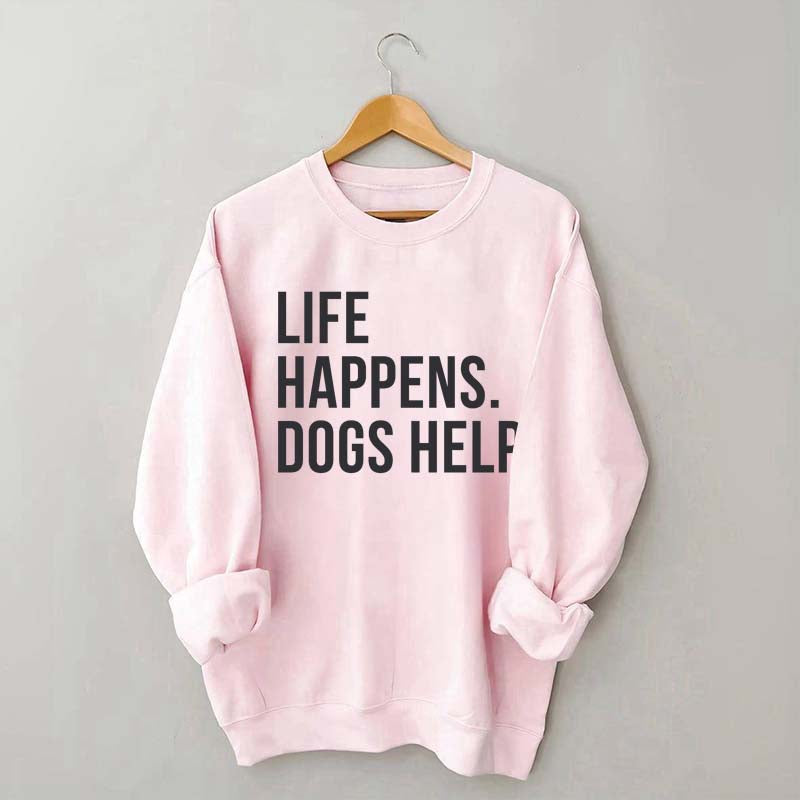 Life Happens Dogs Help Lover Sweatshirt