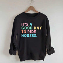 It's A Good Day To Ride Horses Sweatshirt