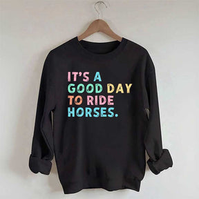 It's A Good Day To Ride Horses Sweatshirt