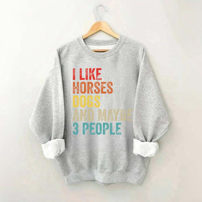 I Like Horses Dogs And Maybe 3 People Sweatshirt