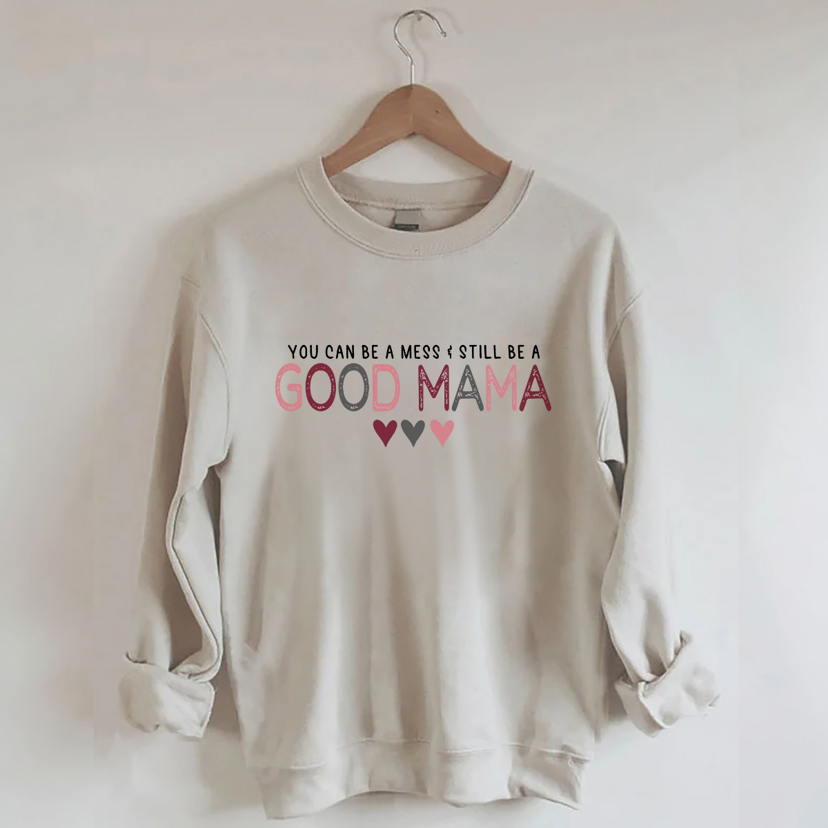 You Can Be A Mess & Still Be A Good Mama Sweatshirt