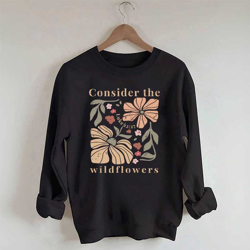 Consider The Wildflowers Sweatshirt