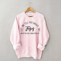 Let Me Tell You About My Jesus Minimalist Sweatshirt
