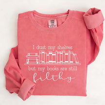 I Dust My Shelves But My Books Are Filthy Funny Spicy Books Sweatshirt