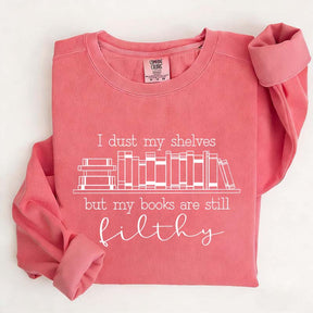 I Dust My Shelves But My Books Are Filthy Funny Spicy Books Sweatshirt