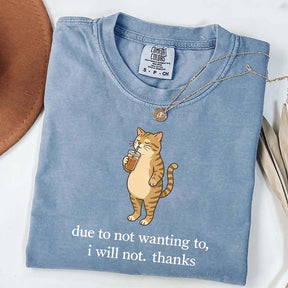 Due To Not Wanting To I Will Not Thanks Coffee T-Shirt