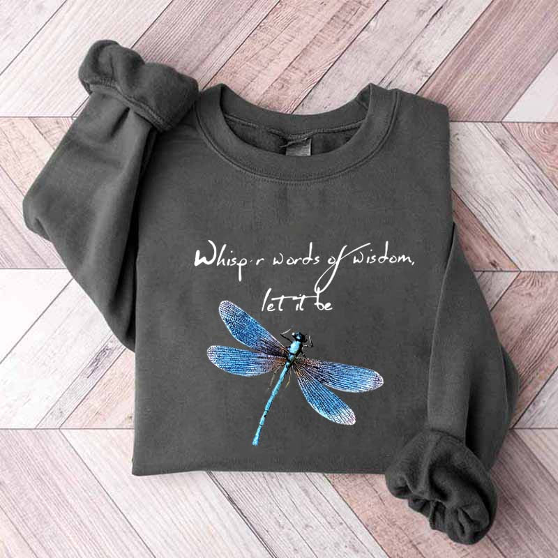 Whisper Words Of Wisdom Let It Be Dragonfly Sweatshirt