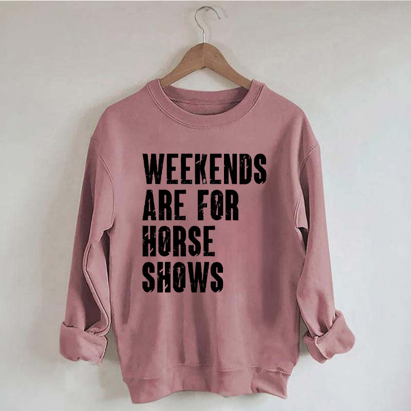 Weekends Are For Horse Shows Sweatshirt