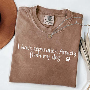 I Have Separation Anxiety From My Dogs T-Shirt