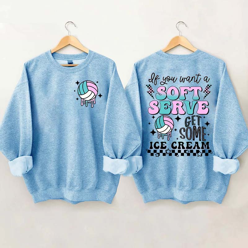 If You A Soft Serve Go Get Ice Cream Volleyball Sweatshirt