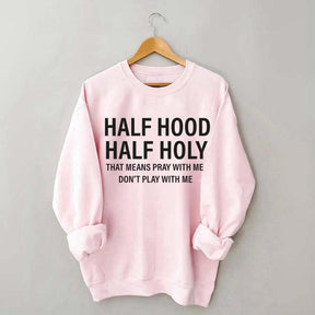 Half Hood Half Holy Religious Sweatshirt