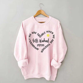 Apparently We Are Trouble When We Are Together Girls Weekend Sweatshirt
