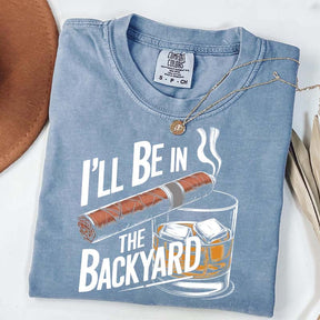 I'll Be in the Backyard T-Shirt