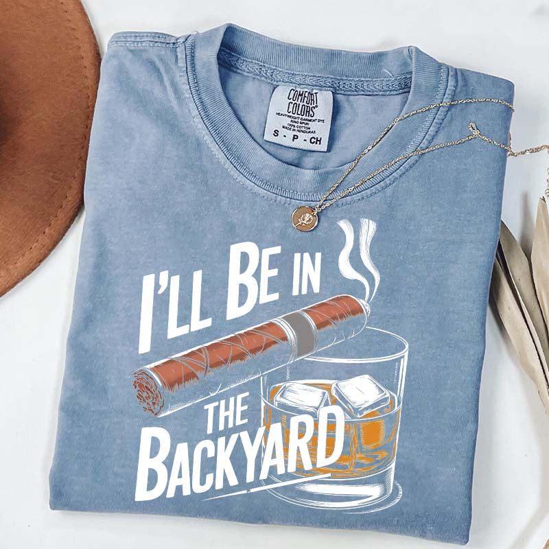 I'll Be in the Backyard T-Shirt
