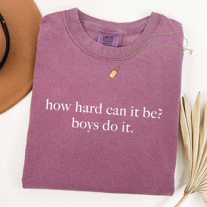 How Hard Can It Be? Boys Do It T-Shirt