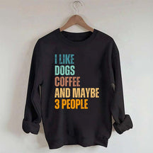 I Like Dog Coffee And Maybe 3 People Sweatshirt
