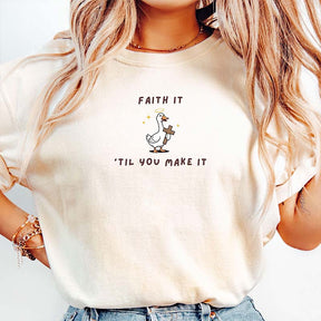 Faith It 'Til You Make It Silly Goose T-Shirt