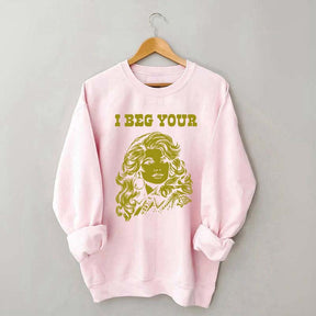 I Beg Your Parton Sweatshirt