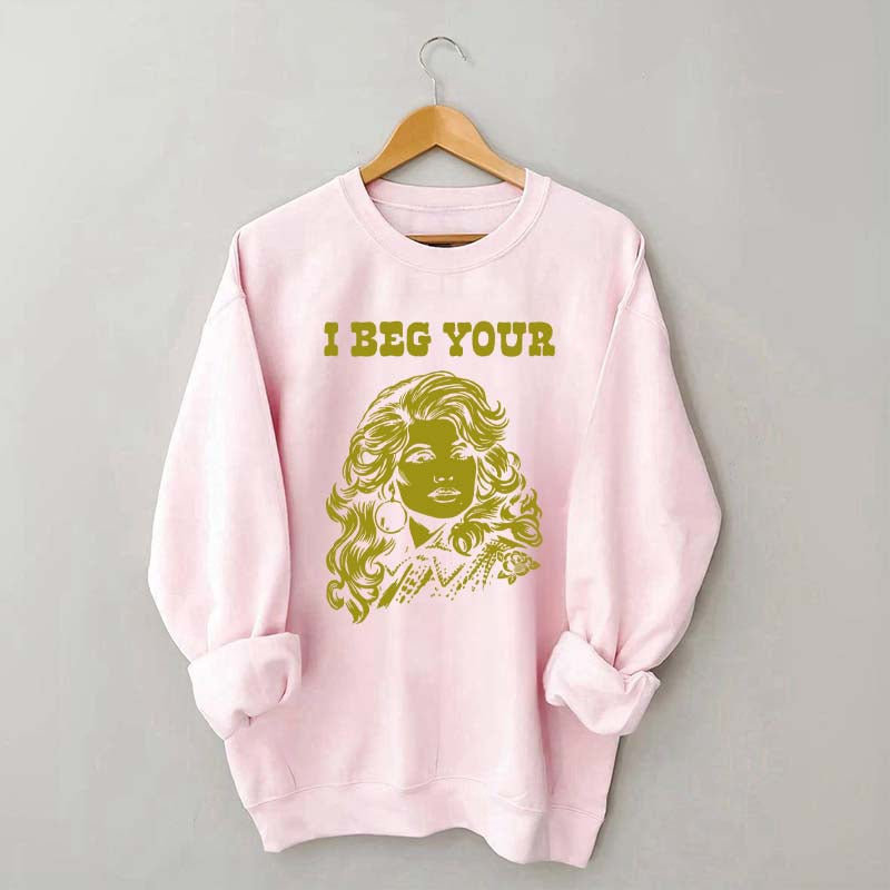 I Beg Your Parton Sweatshirt