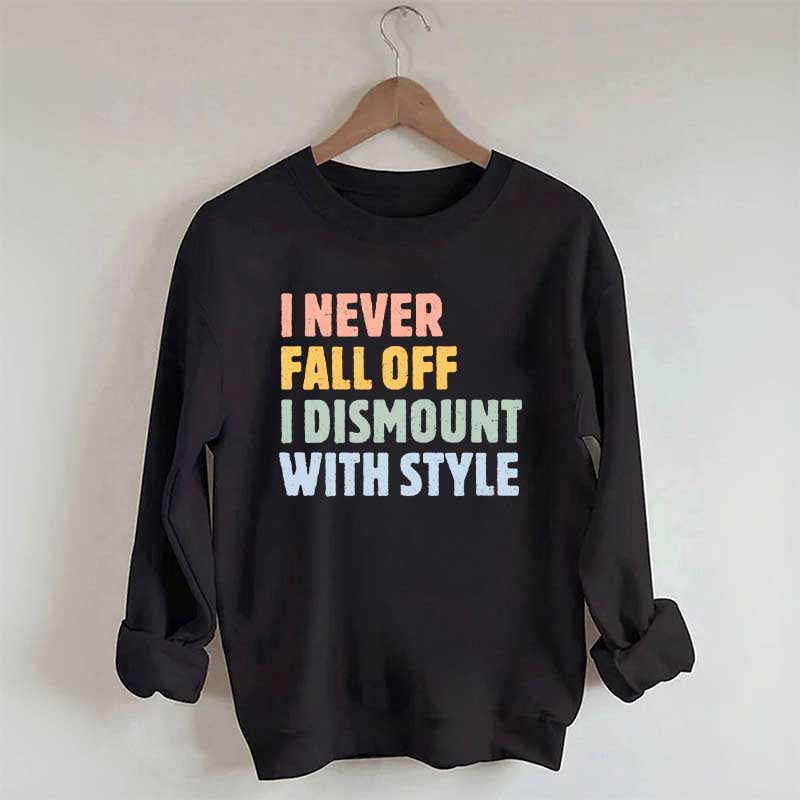 Horse I Never Fall Off I Dismount With Style Sweatshirt