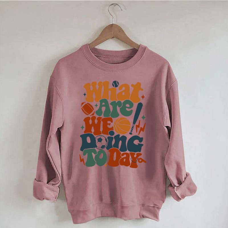 What Are We Doing Today PE Teacher Sweatshirt