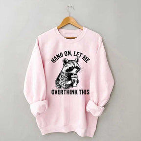 Hang On Let Me Overthink This Sweatshirt