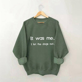 It Was Me I Let the Dogs Out Sweatshirt