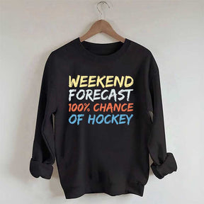 Weekend Forecast 100% Chance of Hockey Sweatshirt
