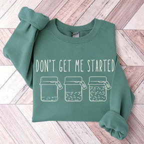 Don't Get Me Started Sourdough Sweatshirt