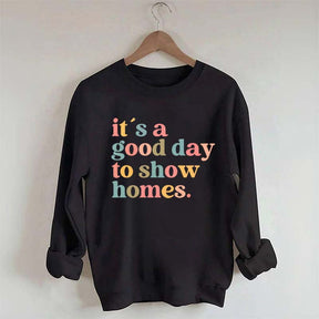 It's A Good Day To Show Homes Realtor Sweatshirt