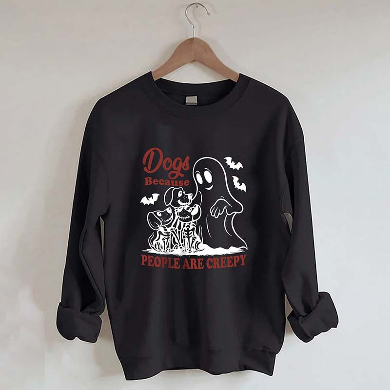 Dogs Because People Are Creepy Bats Sweatshirt