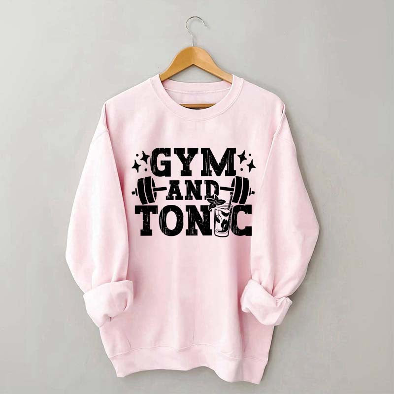 Gym and Tonic Funny Gym Quotes Sweatshirt