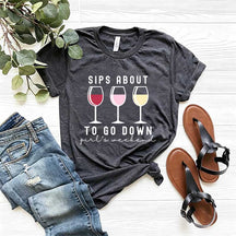 Sips About to Go Down T-Shirt