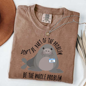 Funny Neil The Seal Be the Whole Problem T-Shirt